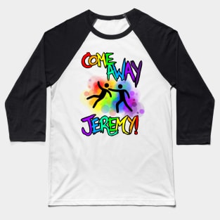 Come Away Jeremy! Full version Baseball T-Shirt